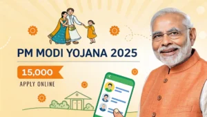 PM Modi Yojana 2025: हर परिवार को मिलेगा ₹15,000 सालाना – Apply Online | पूरी जानकारी